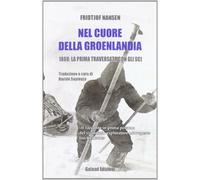 Nel cuore della Groelandia 1888: la prima traversata con gli sci - Nansen ...