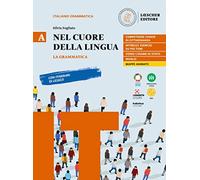 Nel cuore della lingua. Con Le regole a colpo d'occhio. Per le Scuole superiori. Con e-book. Con espansione online. La grammatica (Vol. A)