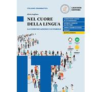 Nel cuore della lingua. La comunicazione e le parole. Per le Scuole superiori