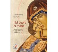 Nel cuore di Maria. Meditazioni sul rosario. Nuova ediz.