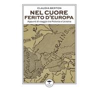 Libri Claudia Berton - Nel Cuore Ferito D'europa. Appunti Di Viaggio Tra Polonia