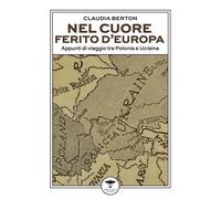 Nel cuore ferito d'Europa. Appunti di viaggio tra Polonia e Ucraina [Paperback]