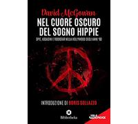 Nel cuore oscuro del sogno hippie. Spie, assassini e rockstar nella Hollyw...
