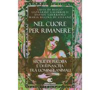 Nel cuore per rimanere. Storie di perdita e rinascita tra uomini e animali