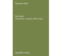Nel delirio. Letteratura e malattie della mente