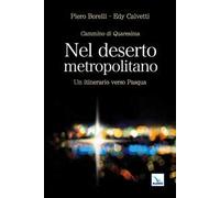 Nel deserto metropolitano. Un itinerario verso Pasqua. Cammino di Quaresima