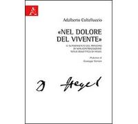 «Nel dolore del vivente». Il superamento del principio di non-contraddizione nella dialettica di Hegel