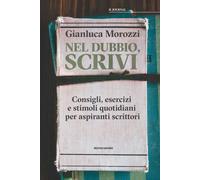Nel dubbio, scrivi. Consigli, esercizi e stimoli quotidiani per aspiranti ...