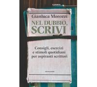 Nel dubbio, scrivi. Consigli, esercizi e stimoli quotidiani per aspiranti scrittori