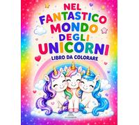 Nel fantastico mondo degli unicorni: Libro da colorare