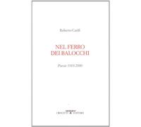 Nel ferro dei balocchi. Poesie 1983-2000
