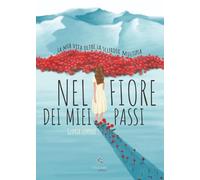 Nel fiore dei miei passi. La mia vita oltre la sclerosi multipla