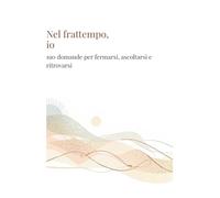 Nel frattempo, io: Un diario guidato con 190 domande per conoscersi, riflettere e ritrovare se stessi.