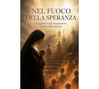 NEL FUOCO DELLA SPERANZA: Il Purgatorio negli insegnamenti di Suor della Natività