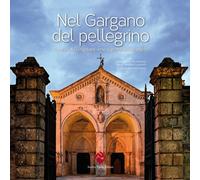 Nel Gargano del pellegrino. Sulla via dei Longobardi verso la gro