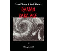 Nel giaciglio delle fate. Darian DarkAge di Simone Vezzoni, Rebecca Bonfigli, 2