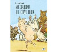 Nel giardino del corvo Tobia. Ediz. a colori