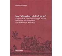 Nel «Giardino del Mondo». Saggi su diari e relazioni di viaggio in Italia di spagnoli e novohispanos dal Settecento al Novecento