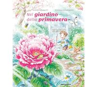 Nel giardino della primavera. Ediz. a colori
