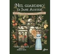Nel giardino di Jane Austen. Tour botanico dei suoi grandi classici