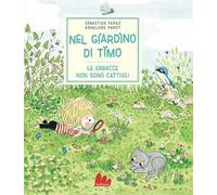 Nel giardino di Timo – Le erbacce non sono cattive – Ediz. a colori