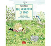 Nel giardino di Timo – Le erbacce non sono cattive – Ediz. a colori