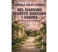 Nel giardino segreto danzano i sakura. Storia di una donna