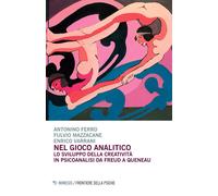 Nel gioco analitico. Lo sviluppo della creatività in psiconalisi da Freud ...