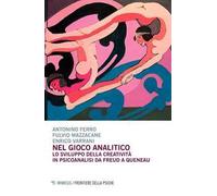 Nel gioco analitico. Lo sviluppo della creatività in psiconalisi da Freud a Queneau