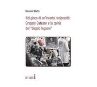 Nel gioco di un'incerta reciprocità: Gregory Bateson e la teoria del «doppio legame»