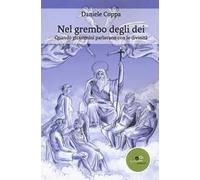 Nel grembo degli dei. Quando gli uomini parlavano con le divinità