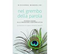 Libri Riccardo Mangolini - Nel Grembo Della Parola. Piccola Guida Alla Preghiera