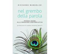 Nel grembo della parola. Piccola guida alla preghiera contemplativa - Mang...
