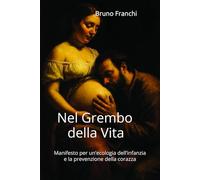 Nel Grembo della Vita: Manifesto per un’ecologia dell’infanzia e la prevenzione della corazza