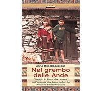 Nel grembo delle Ande. Viaggio in Perù alla ricerca dell'energia alla base della vita