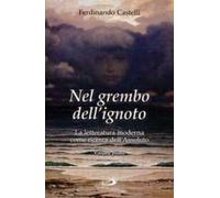 Nel grembo dell'ignoto. La letteratura moderna come ricerca dell'Assoluto. Vol. 1
