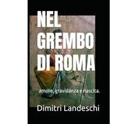 NEL GREMBO DI ROMA: amore, gravidanza e nascita.