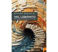 Nel labirinto. Breve viaggio tra emozioni e letteratura. Nuova ediz.