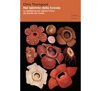 Nel labirinto della foresta. La spedizione per salvare il fiore più gande del mondo