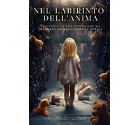 Nel labirinto dell'anima: La storia di una donna che ha imparato ad ascoltare se stessa