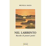 Nel labirinto. Raccolta di pensieri poetici