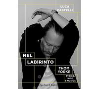 Nel labirinto. Thom Yorke. Storie, mito e musica