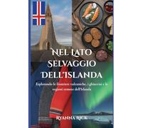 Nel lato selvaggio dell'Islanda: Esplorando le frontiere vulcaniche, i ghiacciai e le regioni remote dell'Islanda