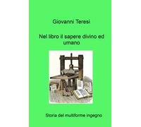 Nel libro il sapere divino ed umano. Storia del multiforme ingegno