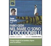 Nel mare ci sono i coccodrilli. Storia vera di Enaiatollah Akbari letto da Paolo Briguglia. Audiolibro. CD Audio formato MP3