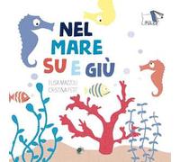 Nel mare su e giù. Ediz. a colori