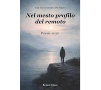 Nel mesto profilo del remoto. Poesie 2020