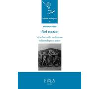 «Nel mezzo». Microfisica della mediazione nel mondo greco antico - Cozzo Andrea