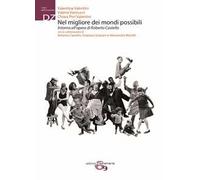Nel migliore dei mondi possibili. Intorno all'opera di Roberto Cstello. Ediz. integrale
