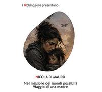 Nel migliore dei mondi possibili. Viaggio di una madre